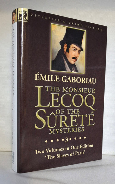 The Monsieur Lecoq of the Sûreté Mysteries: Volume 3- Two Volumes in One Edition 'The Slaves of Paris'