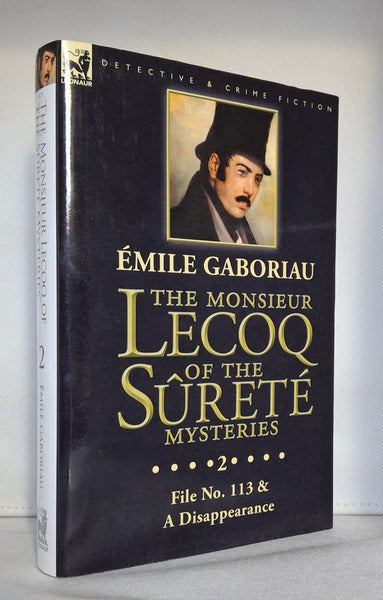 The Monsieur Lecoq of the Sûreté Mysteries: Volume 2- File No. 113 & A Disappearance by Emile Gaboriau