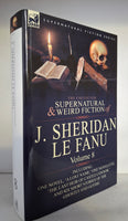 The Collected Supernatural and Weird Fiction of J. Sheridan Le Fanu: Volume 8