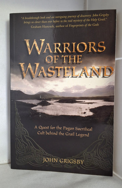 Warriors of the Wasteland: A Quest for the Pagan Sacrifical Cult Behind the Grail Legend by John Grigsby