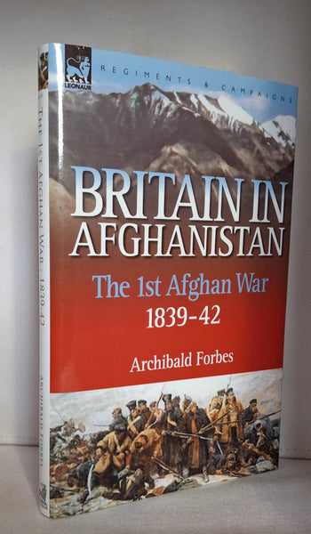 Britain in Afghanistan 1: The First Afghan War 1839-42 by Archibald Forbes