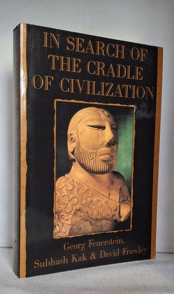 In Search of the Cradle of Civilization: New Light on Ancient India by Georg Feuerstein, Subhash Kak & David Frawley