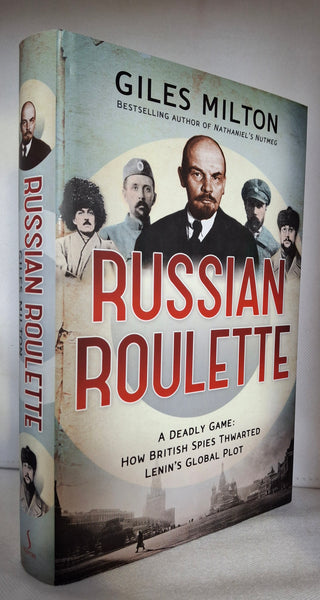 Russian Roulette: A Deadly Game: How British Spies Thwarted Lenin's Global Plot by Giles Milton